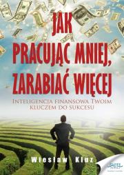 Okładka książki Jak pracując mniej, zarabiać więcej
