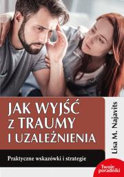 Jak wyjść z traumy i uzależnienia. Autor: Lisa M. Najavits. Dadada.pl Okładka książki Jak wyjść z traumy i uzależnienia