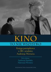 Kino to nie wszystko. Księga pamiątkowa w 80. urodziny Andrzeja Wernera. Autor: Szpulak Andrzej, Werner Mateusz. Dadada.pl Okładka książki Kino to nie wszystko. Księga pamiątkowa w 80. urodziny Andrzeja Wernera