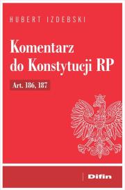 Komentarz do Konstytucji RP Art. 186, 187. Autor: Izdebski Hubert. Dadada.pl Okładka książki Komentarz do Konstytucji RP Art. 186, 187