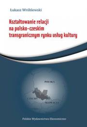 Okładka książki Kształtowanie relacji na polsko-czeskim transgranicznym rynku usług