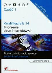 Kwalifikacja E.14 Tworzenie stron internetowy cz.1. Autor: Pokorska Jolanta. Dadada.pl Okładka książki Kwalifikacja E.14 Tworzenie stron internetowy cz.1
