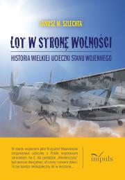 Lot w stronę wolności. Autor: Janusz M. Szlechta. Dadada.pl Okładka książki Lot w stronę wolności
