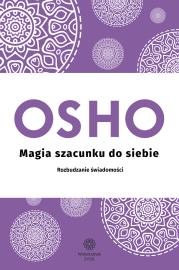 Magia szacunku do siebie. Rozbudzanie świadomości. Autor: Osho, Bogusława Jurkievich. Dadada.pl Okładka książki Magia szacunku do siebie. Rozbudzanie świadomości