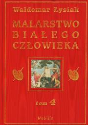 Malarstwo Białego Człowieka t.4 - W. Łysiak. Autor: Waldemar Łysiak. Dadada.pl Okładka książki Malarstwo Białego Człowieka t.4 - W. Łysiak