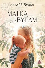 Matką już byłam. Autor: Brengos Anna M.. Dadada.pl Okładka książki Matką już byłam
