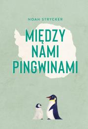 Między nami pingwinami. Autor: Noah Strycker. Dadada.pl Okładka książki Między nami pingwinami