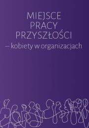 Okładka książki Miejsce pracy przyszłości - kobiety w organizacjach