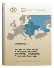 Modele prezydentury w państwach Europy Środkowej... Autor: Wallner Michał. Dadada.pl Okładka książki Modele prezydentury w państwach Europy Środkowej..