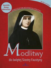 Modlitwy do świętej Faustyny. Autor: Stefaniak Piotr. Dadada.pl Okładka książki Modlitwy do świętej Faustyny