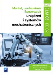 Montaż, uruchamianie i konserwacja urz. cz1 EE.02. Autor: Michał Tokarz, Stanisław Sierny, Robert Dziurski. Dadada.pl Okładka książki Montaż, uruchamianie i konserwacja urz. cz1 EE.02