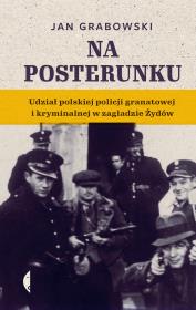 Na posterunku. Udział polskiej policji granatowej. Autor: Jan Grabowski. Dadada.pl Okładka książki Na posterunku. Udział polskiej policji granatowej