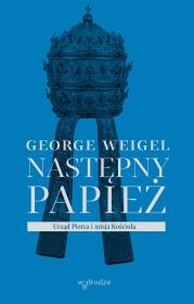 Okładka książki Następny papież. Urząd Piotra i misja Kościoła