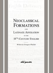 Okładka książki Neoclassical Formations and Latinate Affixation in the 18th Century English