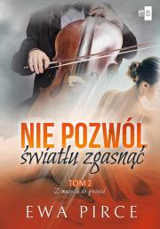 Nie pozwól światłu zgasnąć Tom 2. Autor: Ewa Pirce. Dadada.pl Okładka książki Nie pozwól światłu zgasnąć Tom 2