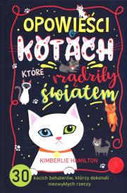 Okładka książki 'Opowieści o kotach, które rządziły światem.30 kocich bohaterów, którzy dokonali niezwykłych rzeczy'