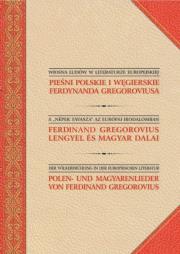 Pieśni polskie i węgierskie Ferdynanda Gregoroviusa. Autor: Ferdynand Adolf Gregorovius. Dadada.pl Okładka książki Pieśni polskie i węgierskie Ferdynanda Gregoroviusa