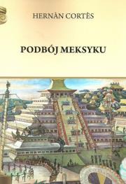 Podbój Meksyku. Autor: Cortes Hernan. Dadada.pl Okładka książki Podbój Meksyku