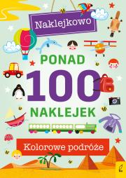 Okładka książki Ponad 100 naklejek. Kolorowe podróże. Naklejkowo
