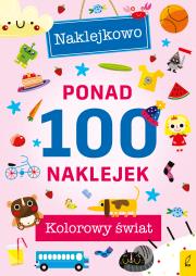 Okładka książki Ponad 100 naklejek. Kolorowy świat. Naklejkowo