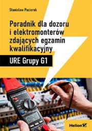 Poradnik dla dozoru i elektromonterów zdających egzamin kwalifikacyjny URE Grupy G1. Autor: Stanisław Paciorek. Dadada.pl Okładka książki Poradnik dla dozoru i elektromonterów zdających egzamin kwalifikacyjny URE Grupy G1
