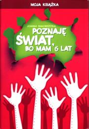 Poznaję świat bo mam 6 lat Moja książka. Autor: Joanna Białobrzeska. Dadada.pl Okładka książki Poznaję świat bo mam 6 lat Moja książka