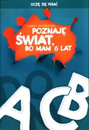 Poznaję świat bo mam 6 lat Uczę się pisać. Autor: Joanna Białobrzeska. Dadada.pl Okładka książki Poznaję świat bo mam 6 lat Uczę się pisać