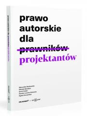 Prawo autorskie dla projektantów. Autor: Bednarska Weronika, Bywalec Maryla, Golan Anna, Lerche-Górecka Żaneta. Dadada.pl Okładka książki Prawo autorskie dla projektantów