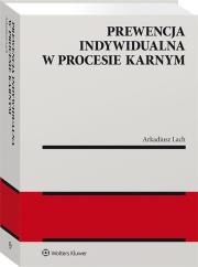Prewencja indywidualna w procesie karnym. Autor: Lach Arkadiusz. Dadada.pl Okładka książki Prewencja indywidualna w procesie karnym