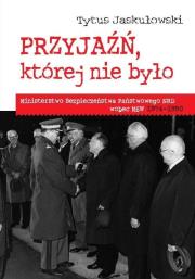 Okładka książki Przyjaźń której nie było Ministerstwo Bezpieczeństwa Narodowego NRD wobec MSW 1974-1990