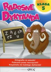 Radosne dyktanda - klasa 5 GREG. Autor: Zawadzka Joanna. Dadada.pl Okładka książki Radosne dyktanda - klasa 5 GREG