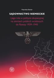 Okładka książki Sądownictwo niemieckie i jego rola w polityce okupacyjnej na ziemiach polskich wcielonych do Rzeszy