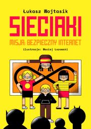 Sieciaki. Misja bezpieczny internet. Autor: Łukasz Wojtasik. Dadada.pl Okładka książki Sieciaki. Misja bezpieczny internet