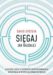 Sięgaj jak najdalej. Dlaczego ludzie o szerokich zainteresowaniach wygrywają w wyspecjalizowanym świecie. Autor: Epstein David. Dadada.pl Okładka książki Sięgaj jak najdalej. Dlaczego ludzie o szerokich zainteresowaniach wygrywają w wyspecjalizowanym świecie