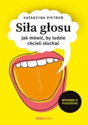 Okładka książki Siła głosu Jak mówić, by ludzie chcieli słuchać. Wydanie II poszerzone