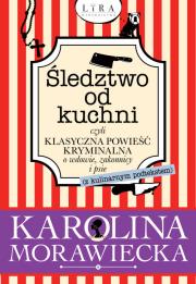 Okładka książki Śledztwo od kuchni czyli klasyczna powieść kryminalna o wdowie, zakonnicy i psie
