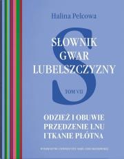 Słownik gwar Lubelszczyzny T.7 Odzież i obuwie. Autor: Pelcowa Halina. Dadada.pl Okładka książki Słownik gwar Lubelszczyzny T.7 Odzież i obuwie