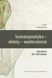 Somatopoetyka - afekty - wyobrażenia. Autor: Łebkowska Anna. Dadada.pl Okładka książki Somatopoetyka - afekty - wyobrażenia