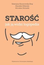 Starość jak ją widzi logopedia. Autor: Katarzyna Kaczorowska-Bray, Stanisław Milewski. Dadada.pl Okładka książki Starość jak ją widzi logopedia