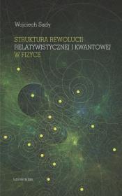 Struktura rewolucji relatywistycznej i kwantowej w fizyce. Autor: Sady Wojciech. Dadada.pl Okładka książki Struktura rewolucji relatywistycznej i kwantowej w fizyce