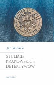 Stulecie krakowskich detektywów. Wydanie nowe, zmienione i rozszerzone. Autor: Widacki Jan. Dadada.pl Okładka książki Stulecie krakowskich detektywów. Wydanie nowe, zmienione i rozszerzone