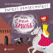 Święta królowa Jadwiga. Święci uśmiechnięci. Autor: Eliza Piotrowska. Dadada.pl Okładka książki Święta królowa Jadwiga. Święci uśmiechnięci