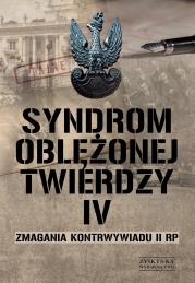 Okładka książki Syndrom oblężonej twierdzy. Zmagania kontrwywiadu II RP. Tom 4