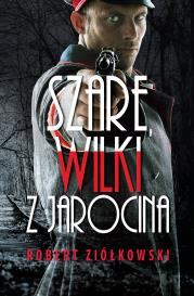 Szare wilki z Jarocina. Autor: Ziółkowski Robert. Dadada.pl Okładka książki Szare wilki z Jarocina