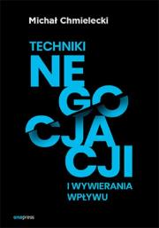 Techniki negocjacji i wywierania wpływu. Autor: Chmielecki Michał. Dadada.pl Okładka książki Techniki negocjacji i wywierania wpływu