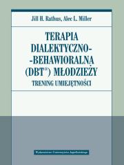 Terapia dialektyczno-behawioralna (DBT) młodzieży. Autor: Jill H. Rathus, Alec L. Miller. Dadada.pl Okładka książki Terapia dialektyczno-behawioralna (DBT) młodzieży