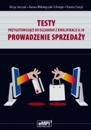 Testy przygotowujące do egzaminu z kwalifikacji A.18 Prowadzenie sprzedaży. Autor: Alicja Jurczak, Iwona Mikołajczak-Schoepe. Dadada.pl Okładka książki Testy przygotowujące do egzaminu z kwalifikacji A.18 Prowadzenie sprzedaży