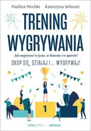 Trening wygrywania. Jak wygrywać w życiu. Autor: Paulina Mechło, Katarzyna Selwant. Dadada.pl Okładka książki Trening wygrywania. Jak wygrywać w życiu