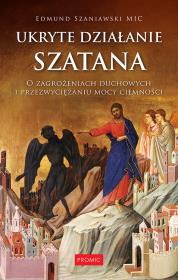 Ukryte działanie szatana. O zagrożeniach duchowych. Autor: Ks. Edmund Szaniawski. Dadada.pl Okładka książki Ukryte działanie szatana. O zagrożeniach duchowych