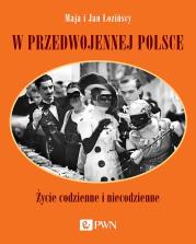 W przedwojennej Polsce. Życie codzienne i niecodzienne. Autor: Łozińska Maja. Dadada.pl Okładka książki W przedwojennej Polsce. Życie codzienne i niecodzienne